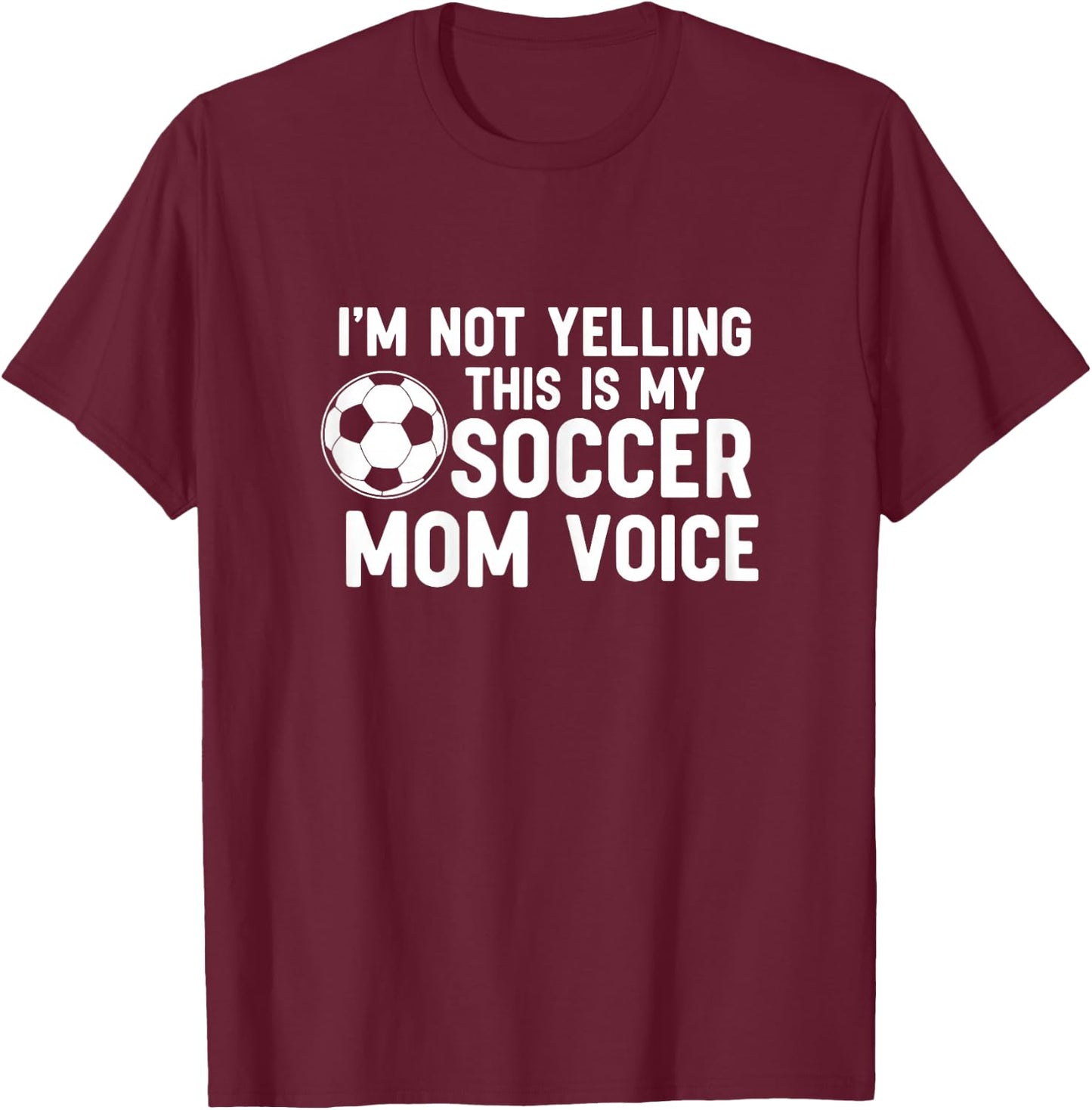 I'm Not Yelling This is My Soccer Mom Voice T-Shirt - T-Shirt | Maroon