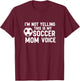 I'm Not Yelling This is My Soccer Mom Voice T-Shirt - T-Shirt | Maroon