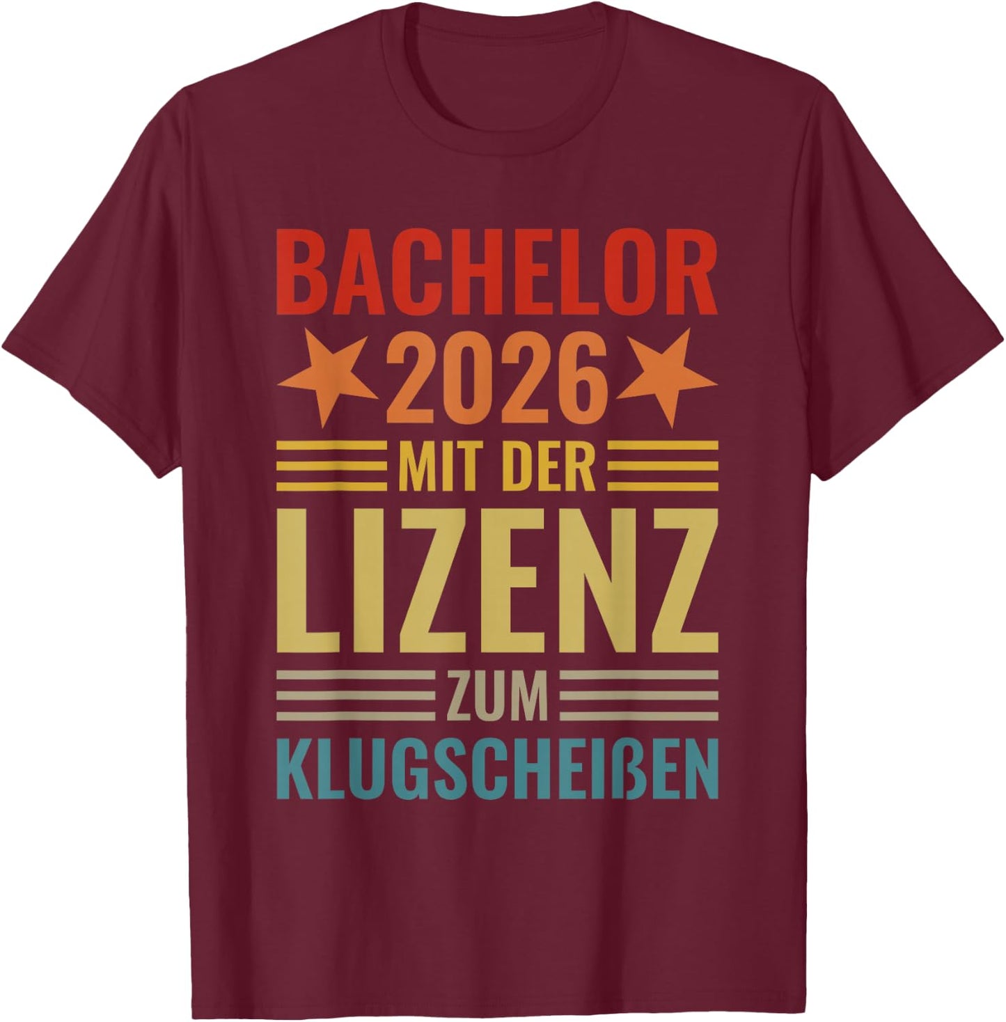 Bachelor 2026 mit der Lizenz zum Klugscheißen Abschluss Fun T-Shirt - T-Shirt | Maroon