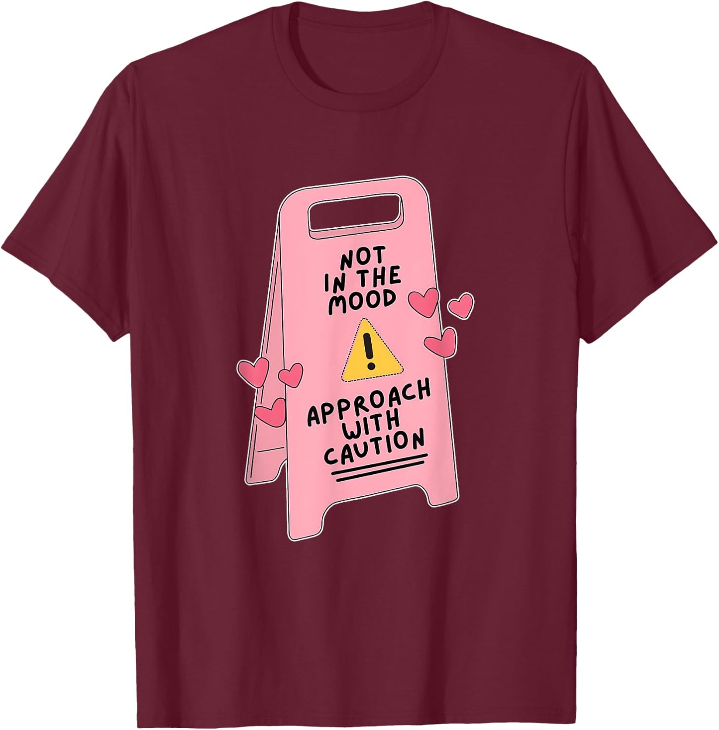 Not In The Mood, Approach With Caution Quote T-Shirt - T-Shirt | Maroon
