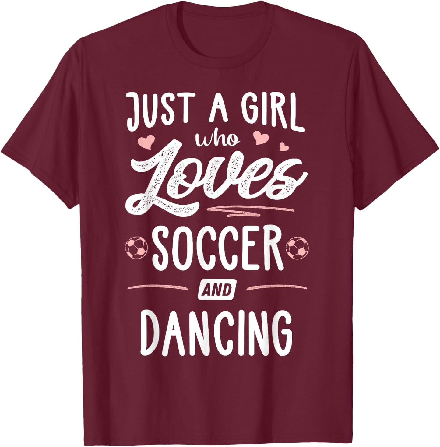 Just A Girl Who Loves Soccer And Dancing Present Women T-Shirt - T-Shirt | Maroon