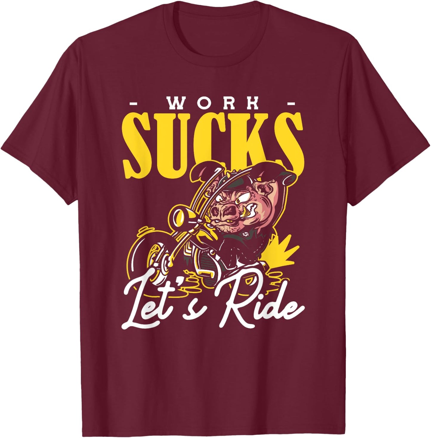 Work Sucks Lets Ride Motorcycle T-Shirt - T-Shirt | Maroon