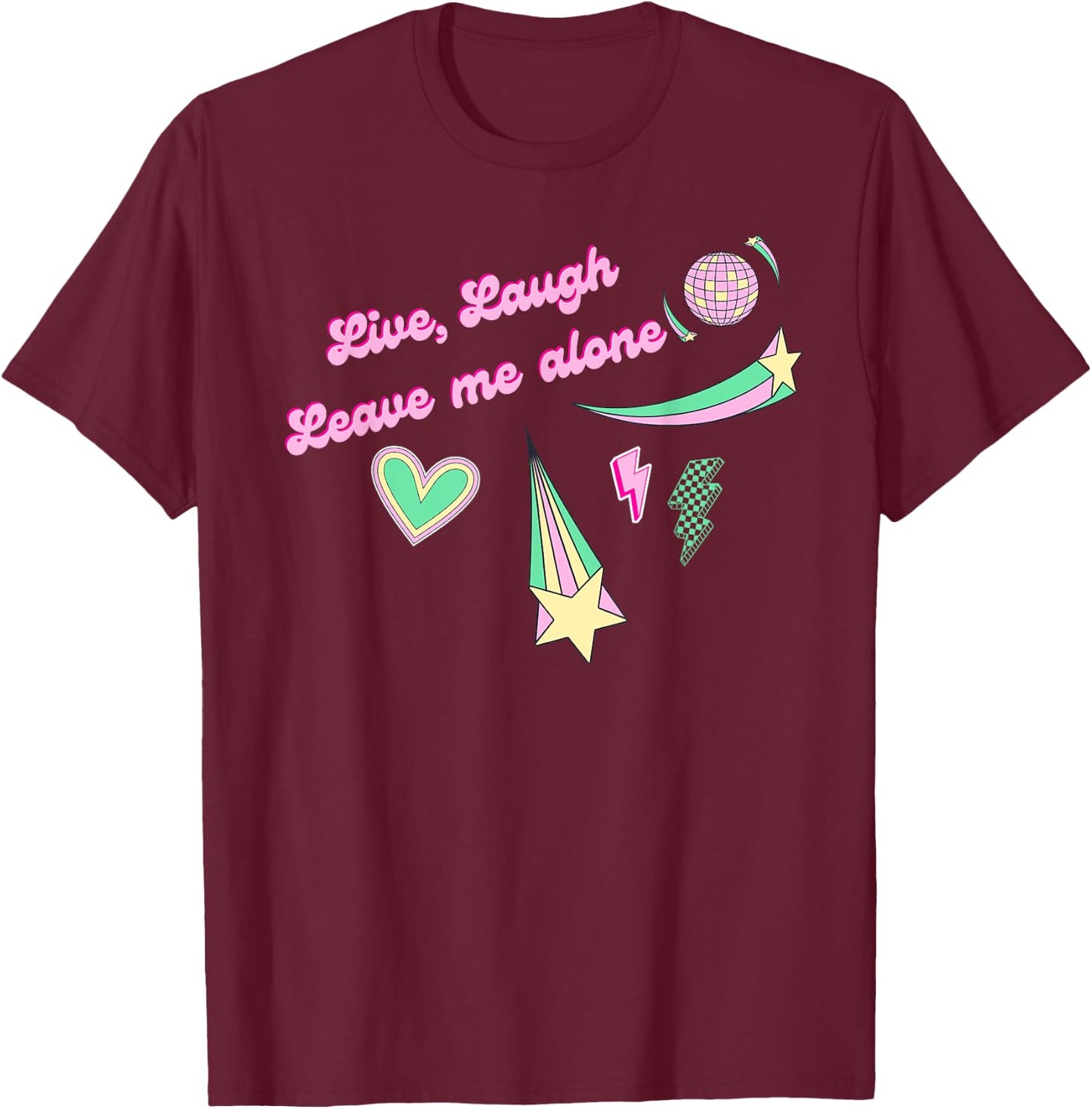 Live, Laugh, Leave Me Alone in retro disco aesthetic T-Shirt - T-Shirt | Maroon