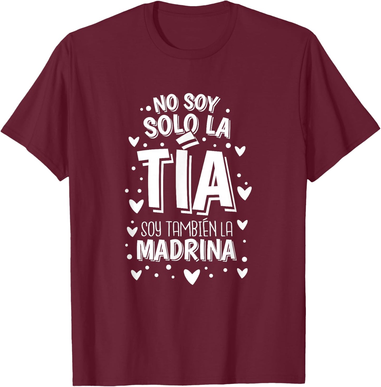 No Soy Solo La Tia Soy La Madrina T-Shirt - T-Shirt | Maroon