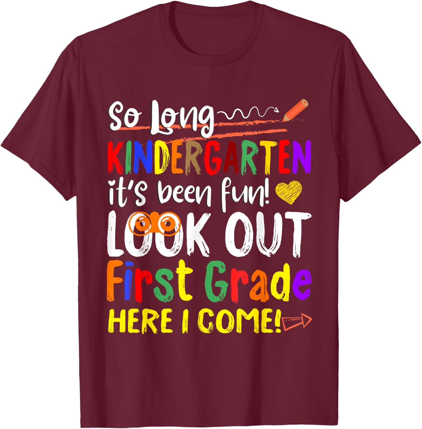 So Long Kindergarten Look Out 1st Grade Here I Come T-Shirt - T-Shirt | Maroon
