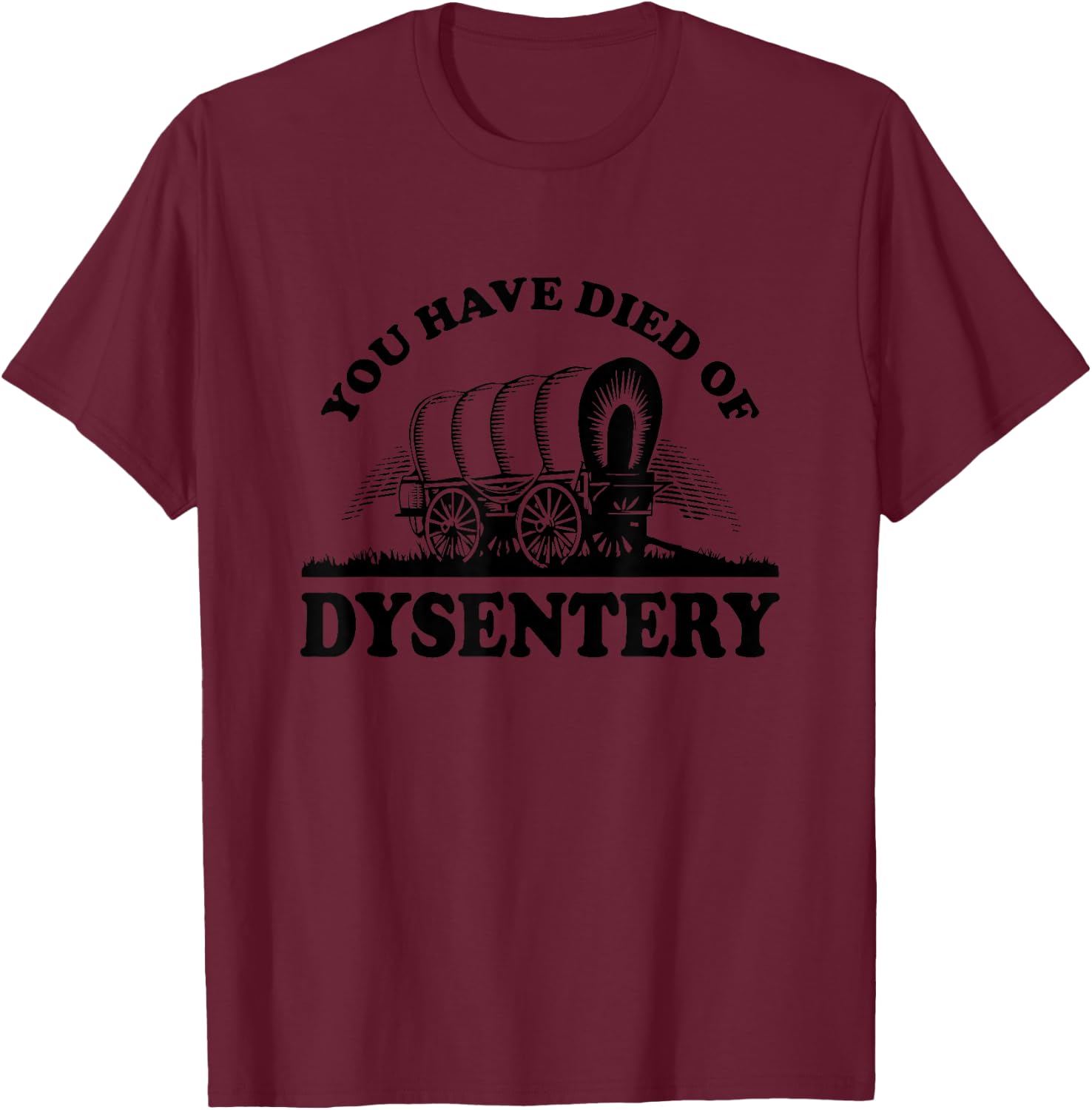 Oregon Trail You Died Of Dysentery Poster T-Shirt - T-Shirt | Maroon