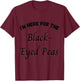 Black Eyed Peas I'm here for the Black Eyed Peas T-Shirt - T-Shirt | Maroon