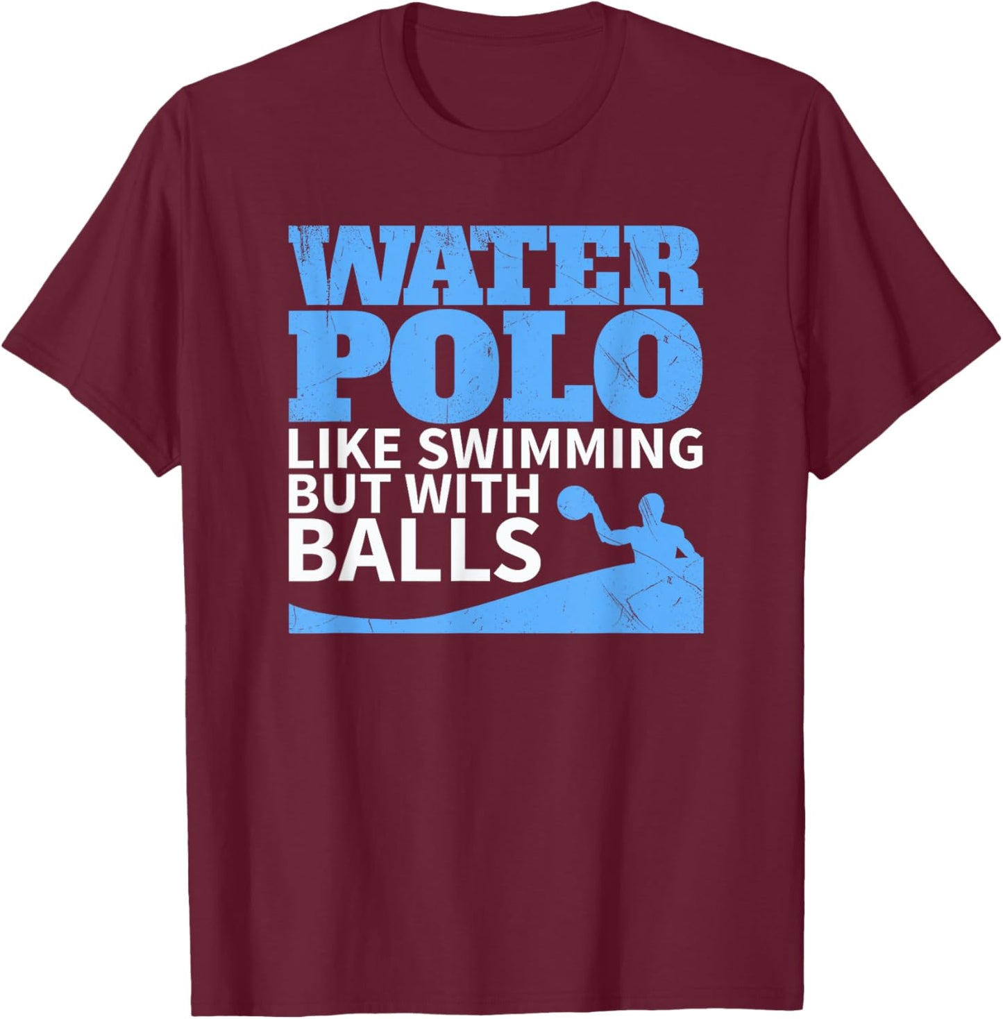 Water Polo Like Swimming But With Balls Funny T-Shirt - T-Shirt | Maroon