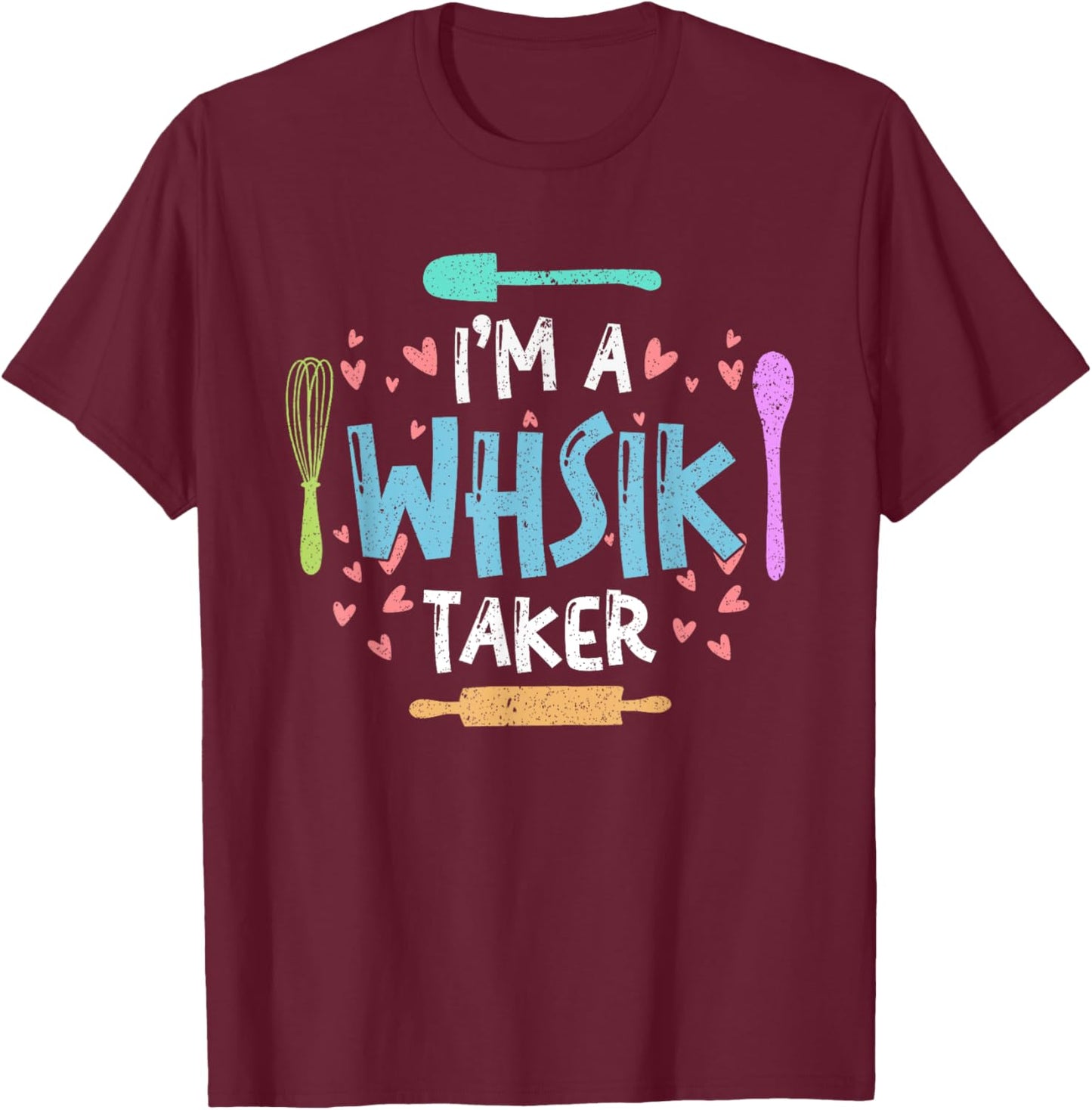 Whisk Taker Funny Cupcake & Cookie Baking Crew Love Bakers T-Shirt - T-Shirt | Maroon
