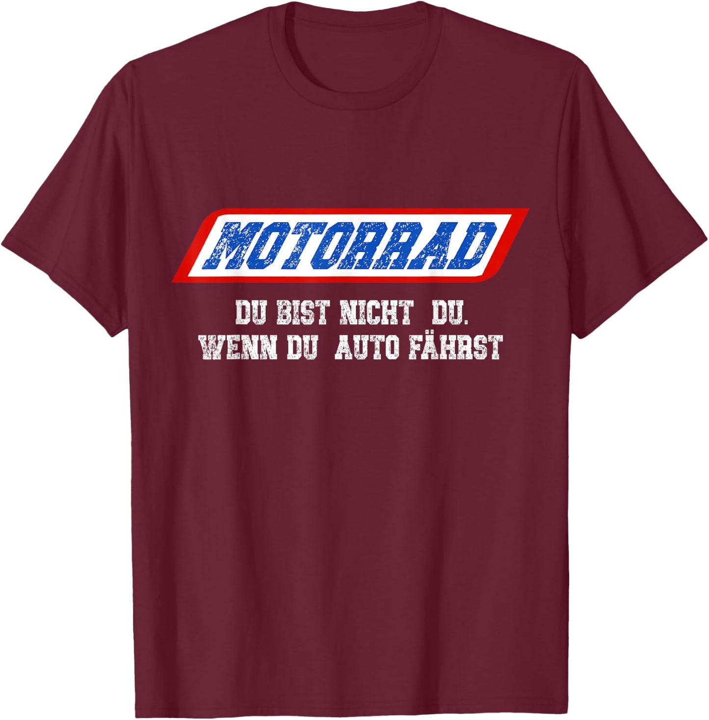 Motorrad Du Bist Nicht Du Wenn Du Auto Fährst T-Shirt - T-Shirt | Maroon