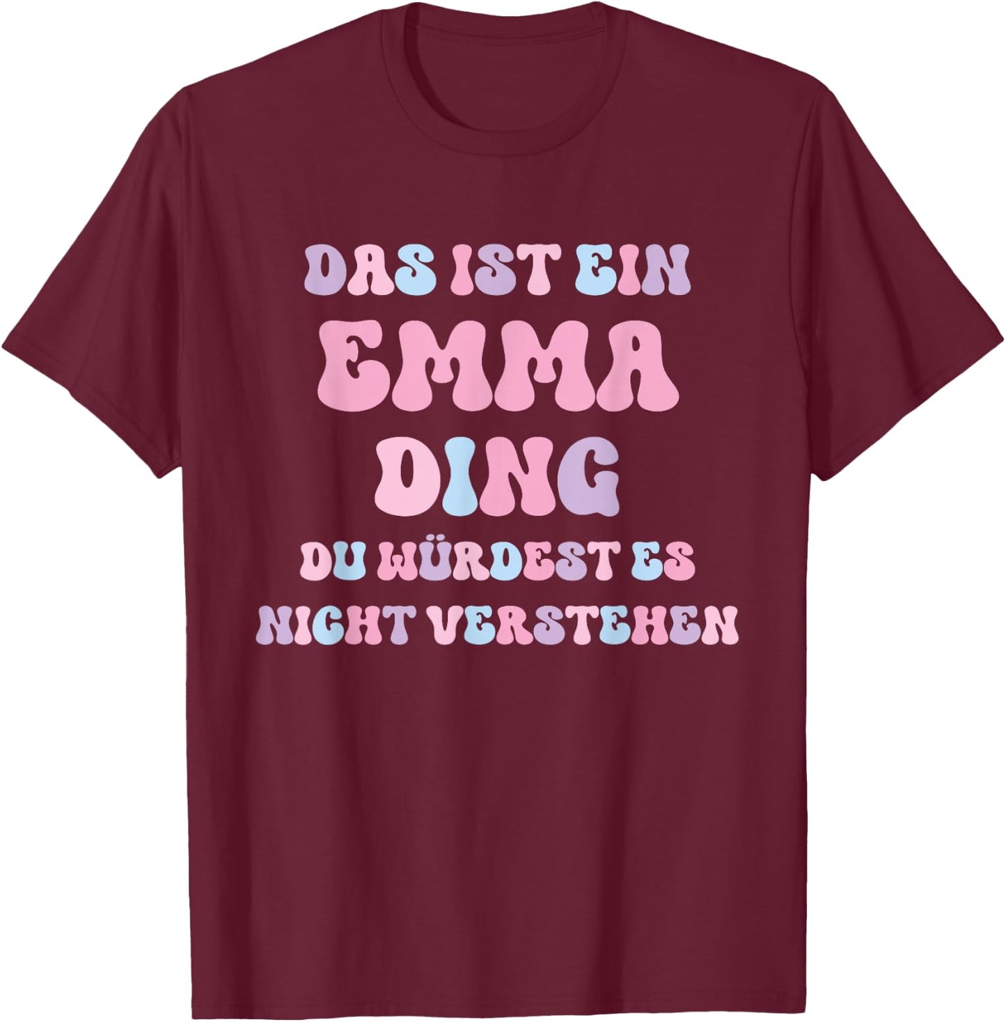 Emma Funny Saying First Name Birthday Gift , black T-Shirt - T-Shirt | Maroon