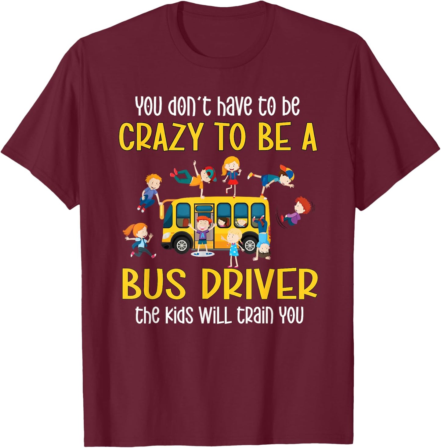 Crazy School Bus Driver School Bus Driving T-Shirt - T-Shirt | Maroon