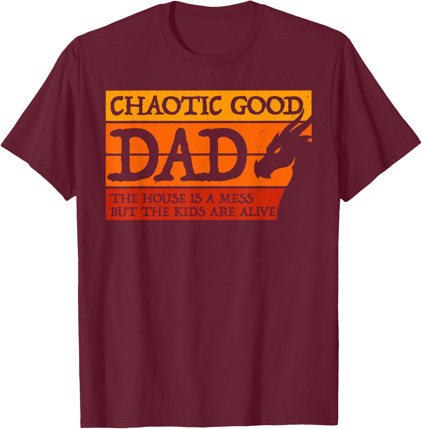 Chaotic Good Dad The House is A Mess But The Kids are Alive T-Shirt - T-Shirt | Maroon