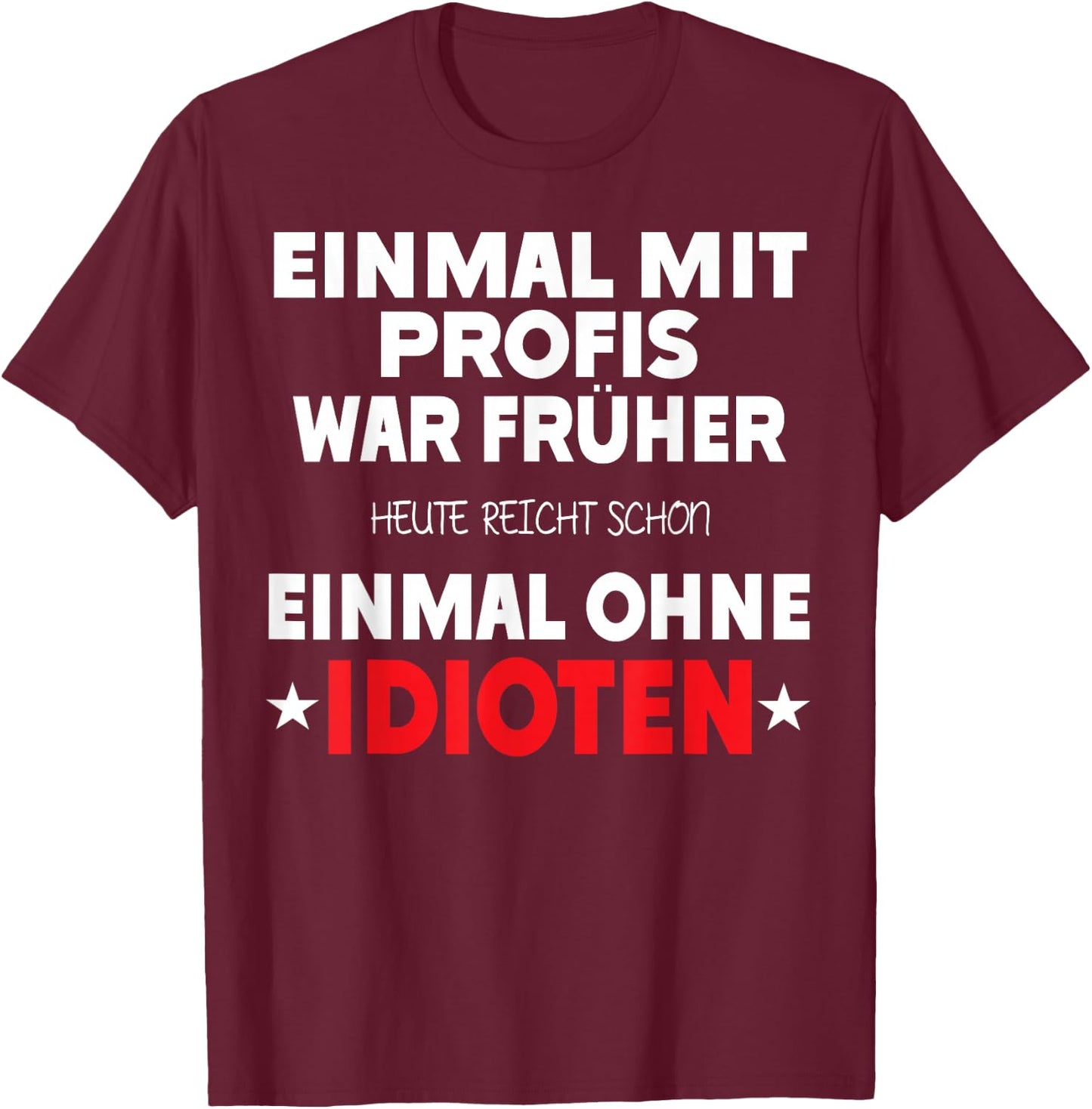 Einmal mit Profis war früher - Lustiger Spruch Herren fun T-Shirt - T-Shirt | Maroon