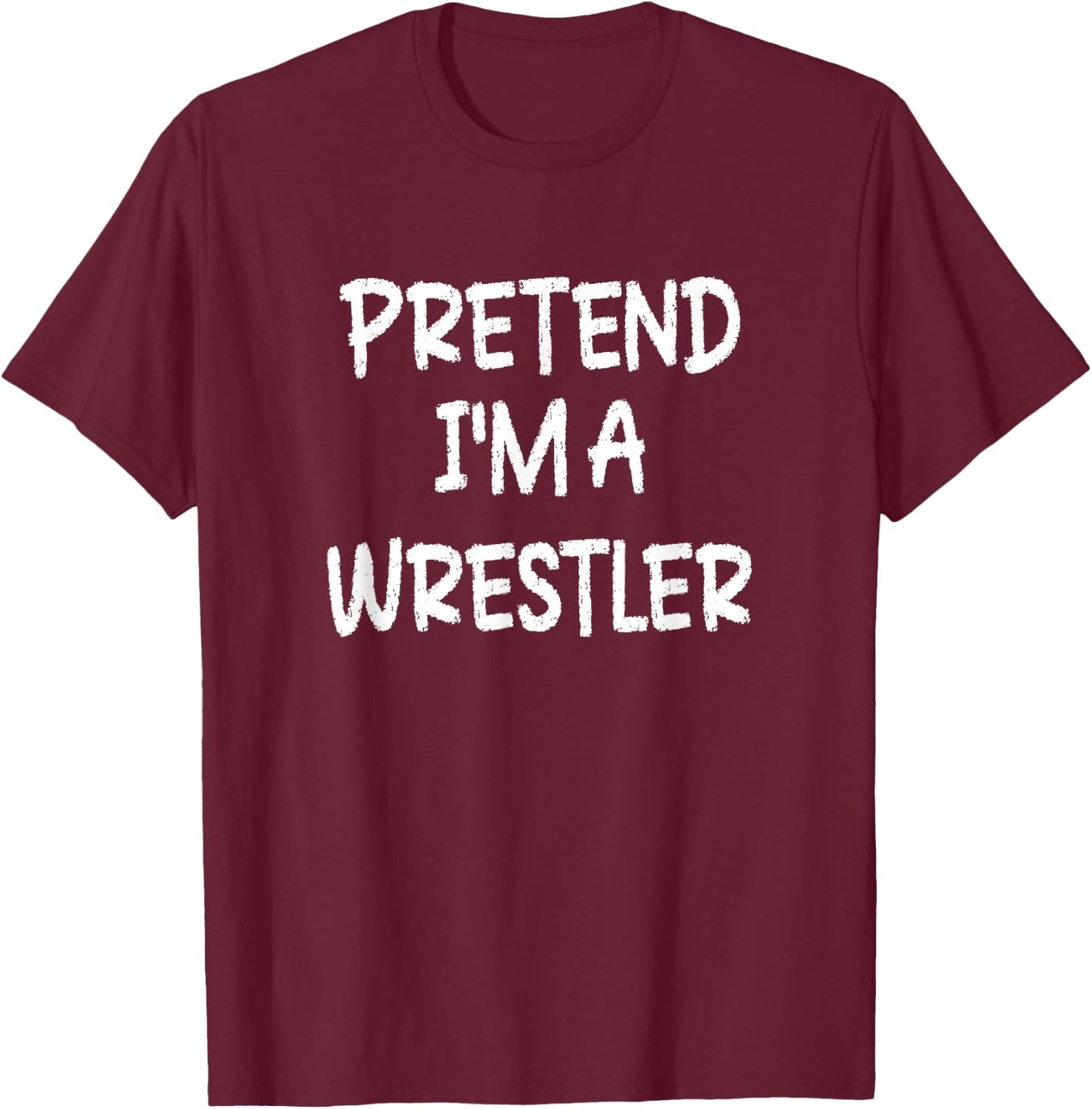 Pretend I'm a Wrestler Lazy Last Minute Halloween Costume T-Shirt - T-Shirt | Maroon