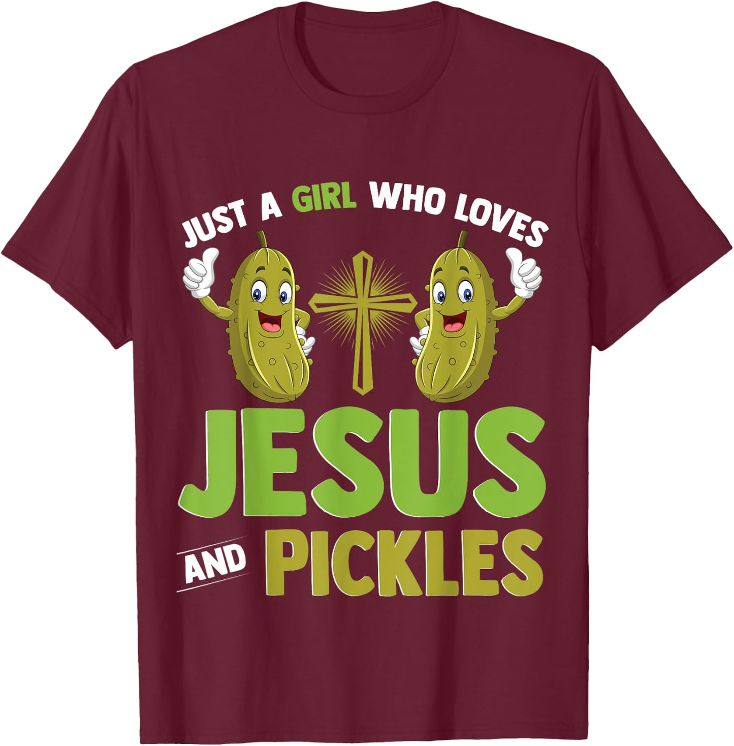 Just A Girl Who Loves Jesus And Pickles Christian Pickles T-Shirt - T-Shirt | Maroon