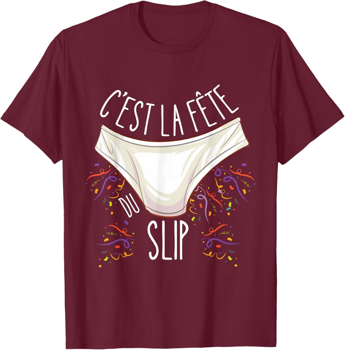 C'est la Fête du Slip - Funny Unusual , Black, S T-Shirt - T-Shirt | Maroon