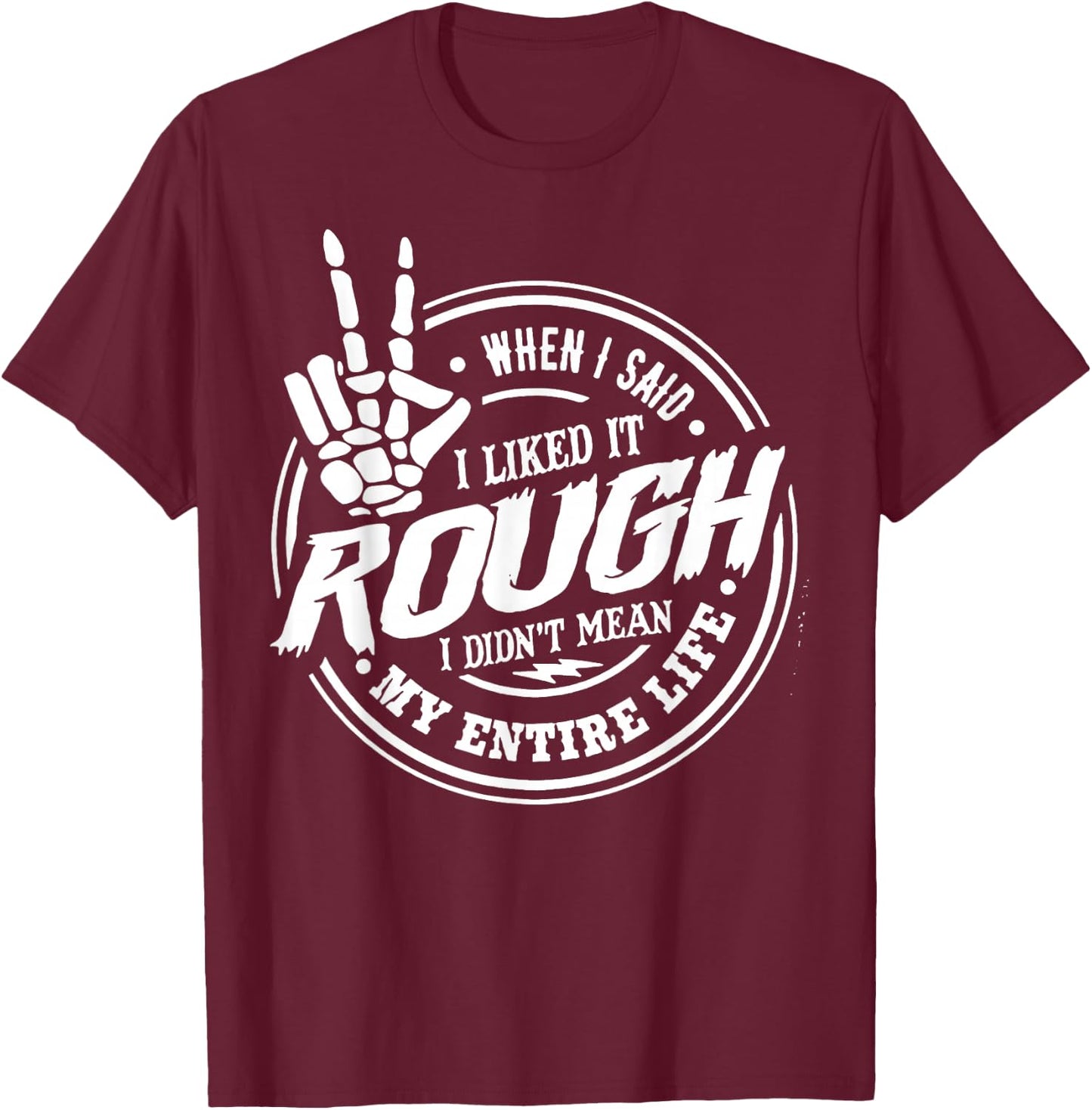 When I Said I Liked It Rough I Didn't Mean My Entire Life T-Shirt - T-Shirt | Maroon