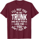I'll Put You in The Trunk Help People Look for You Sarcastic T-Shirt - T-Shirt | Maroon