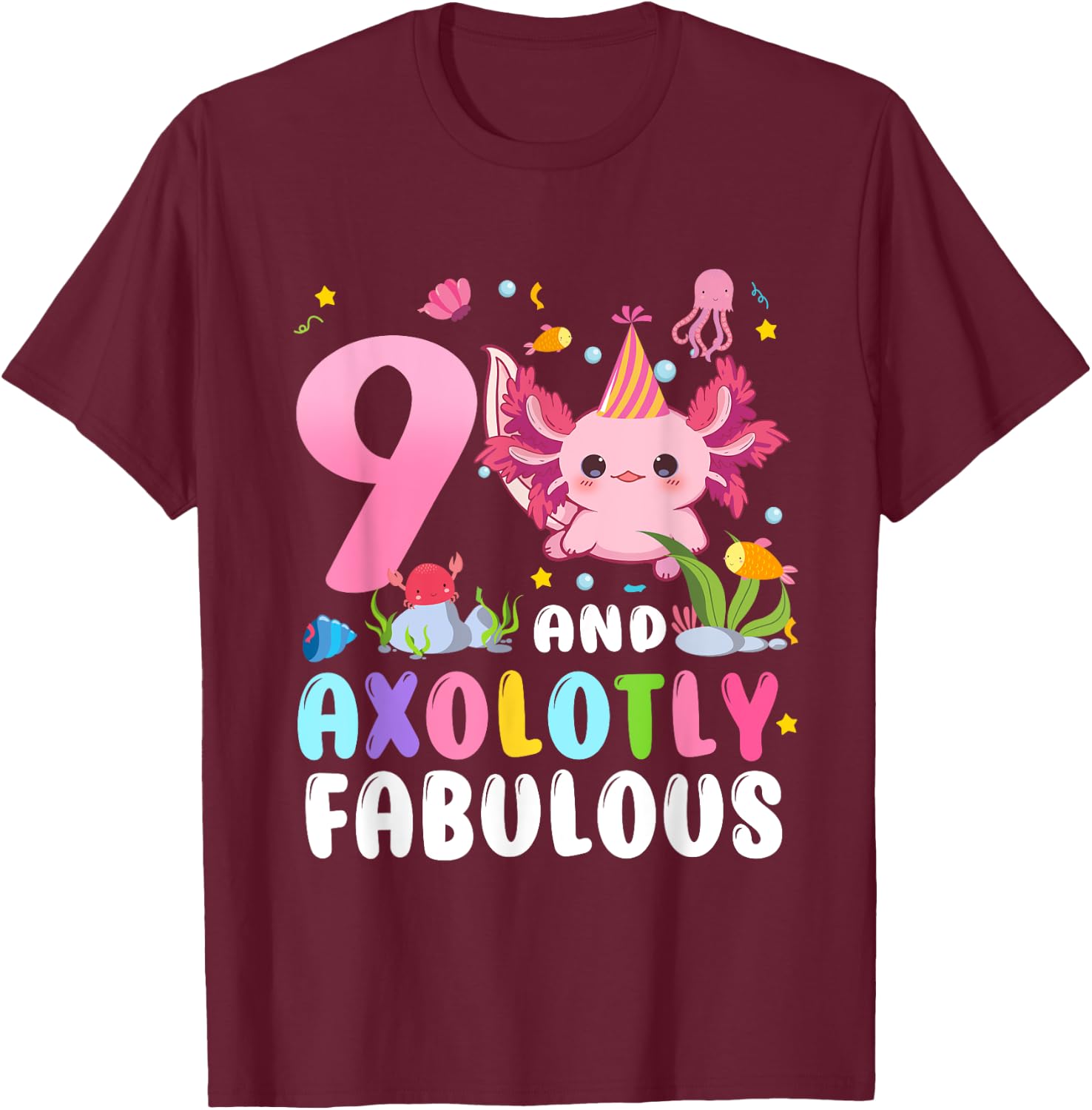 9 And Axolotly Fabulous 9th Birthday Cute Axolotl Lovers T-Shirt - T-Shirt | Maroon