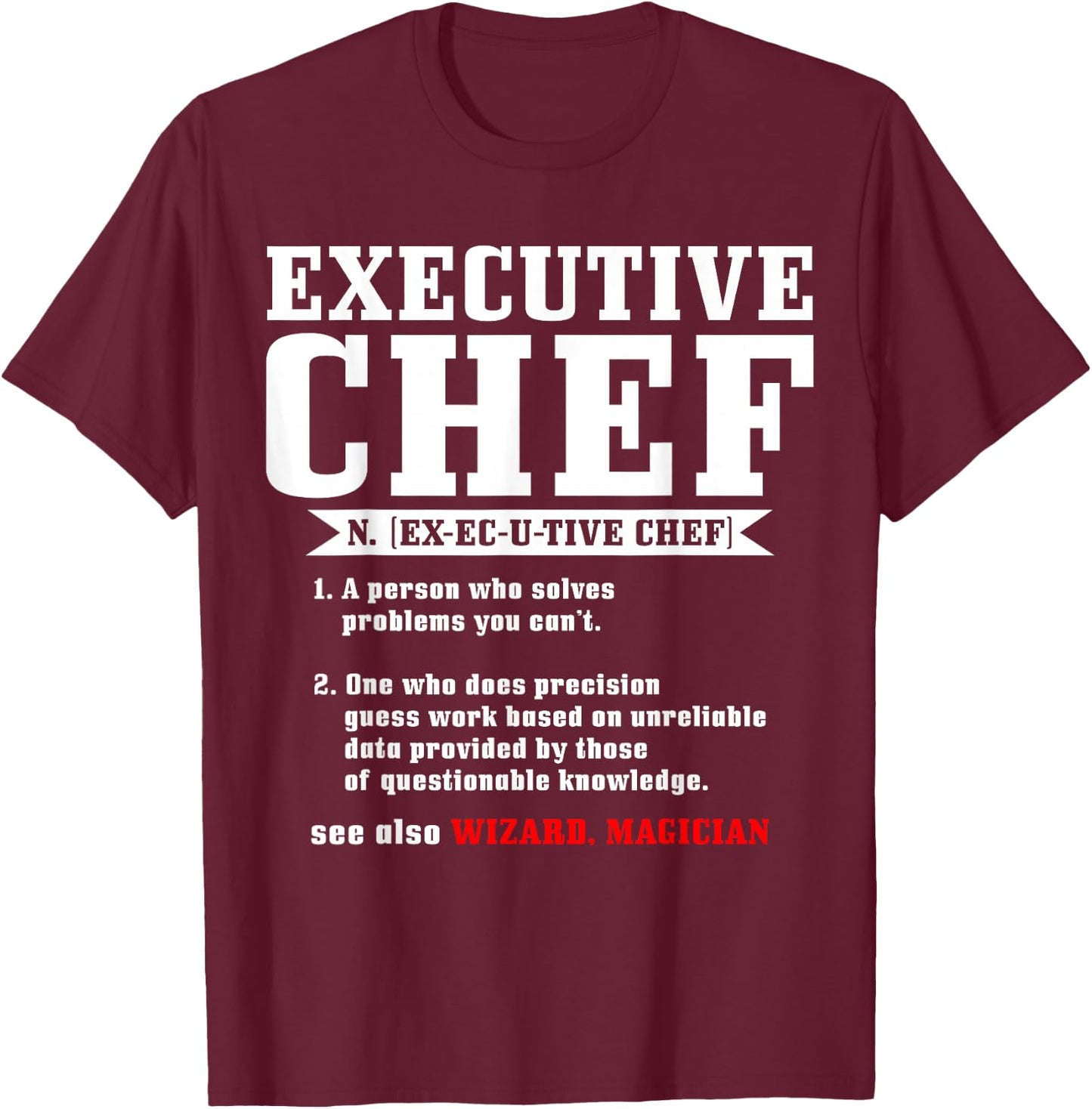 Executive Chef Definition Funny Chef Cook Cooking T-Shirt - T-Shirt | Maroon