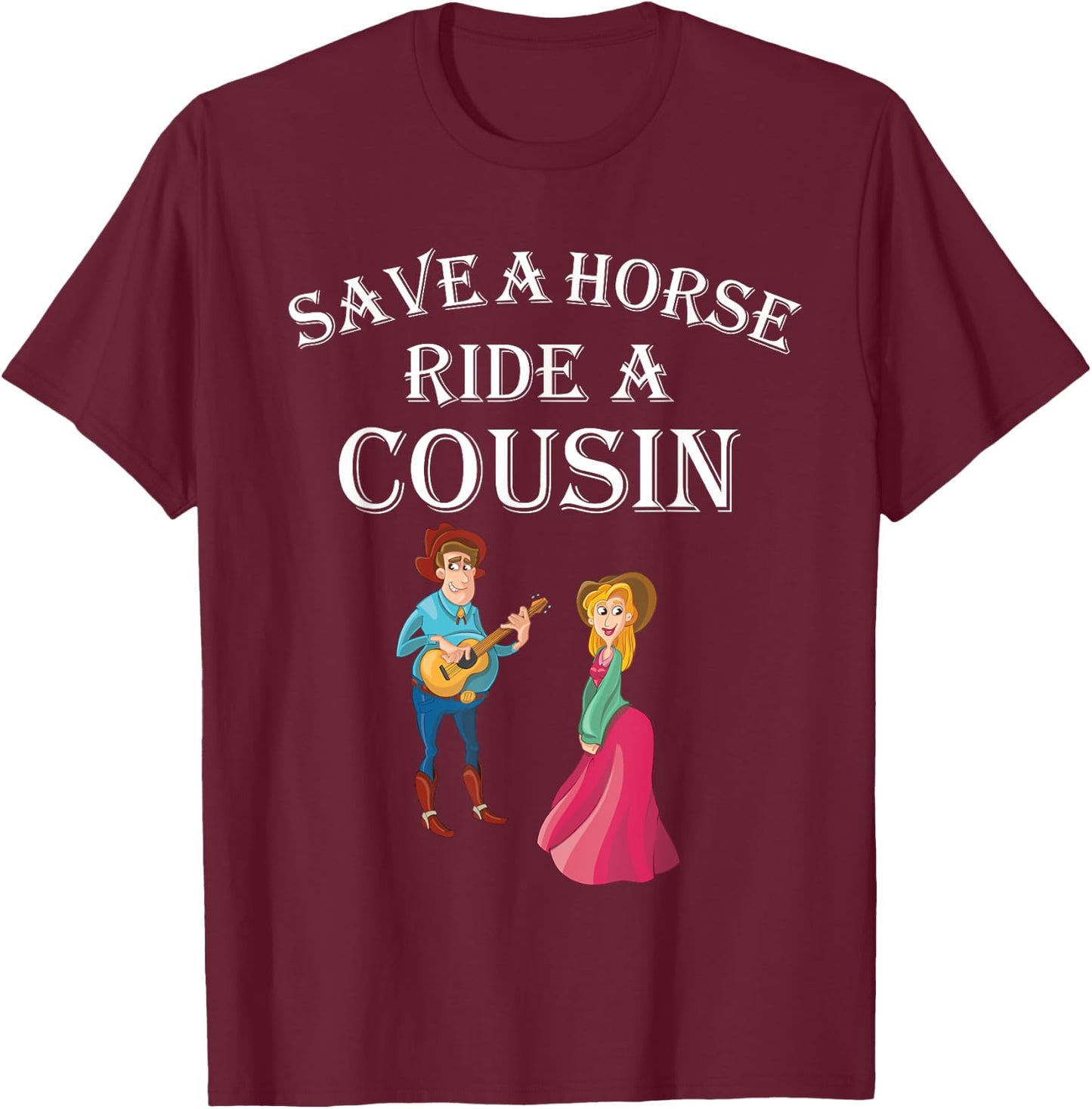 Save a Horse Ride a Cousin - Hillbilly Redneck T-Shirt - T-Shirt | Maroon