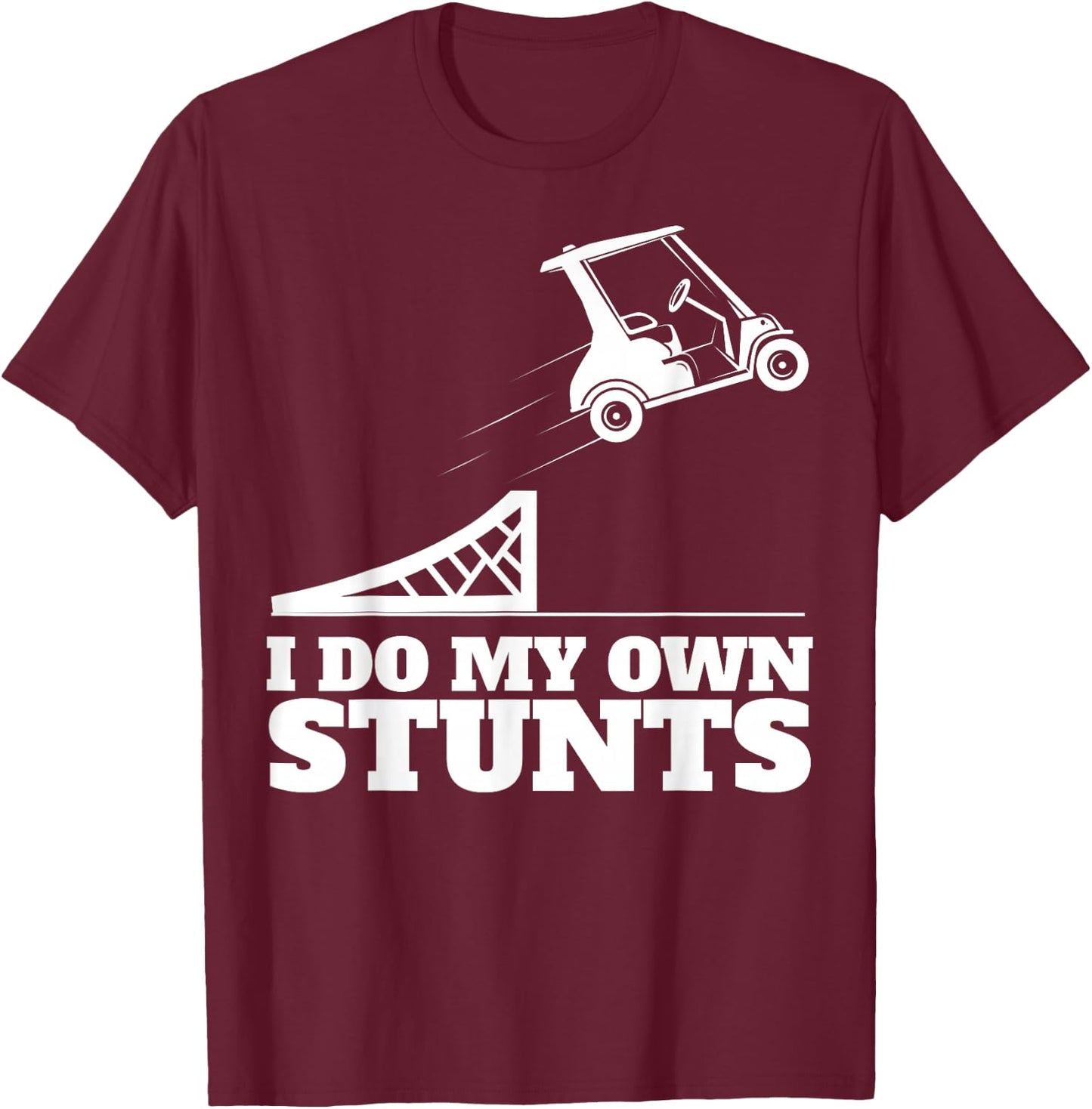 Golf Cart Accident I Do My Own Stunts Fun Present T-Shirt - T-Shirt | Maroon