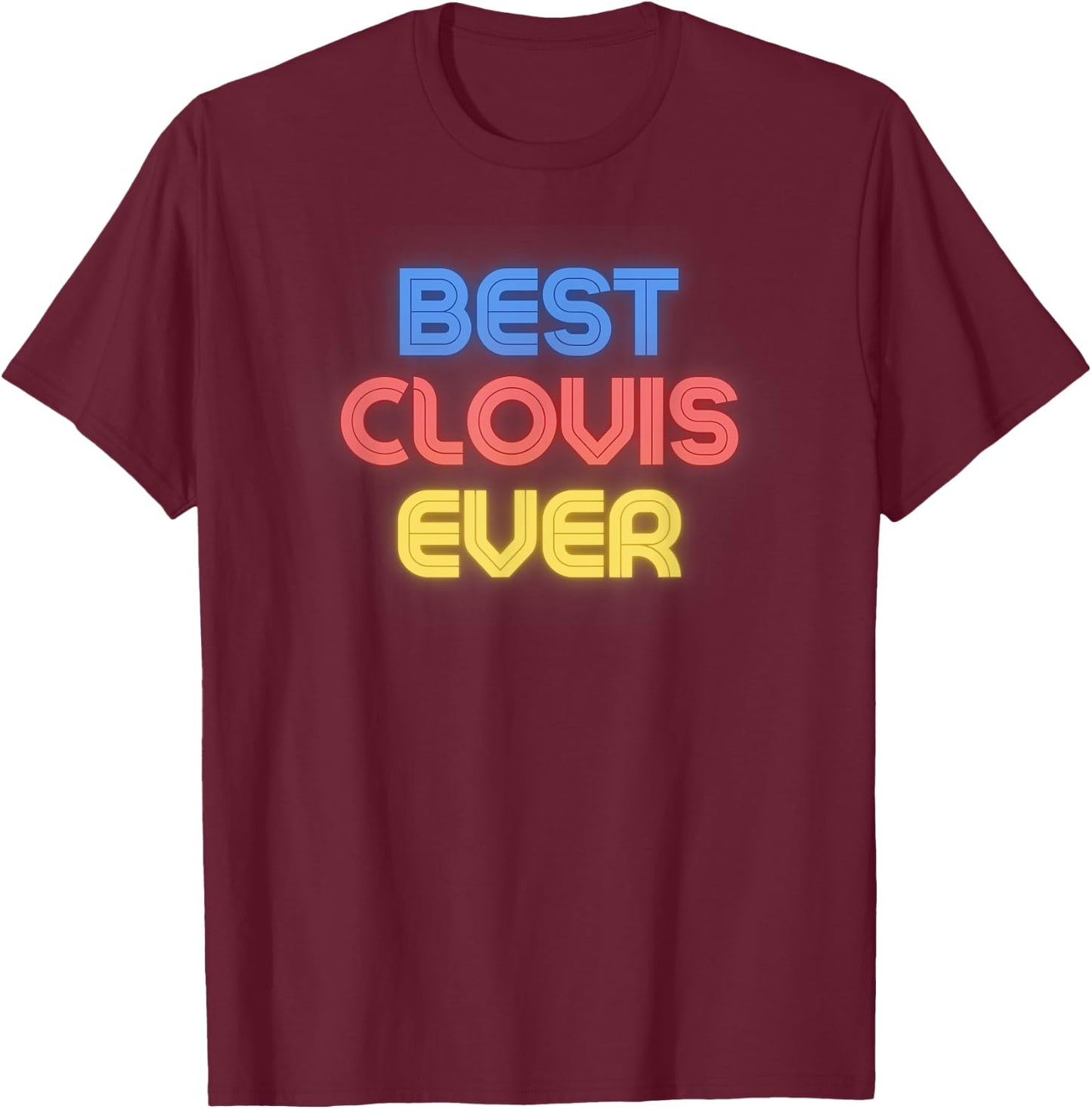 Best Clovis Ever - Funny Clovis Name Clovis T-Shirt - T-Shirt | Maroon