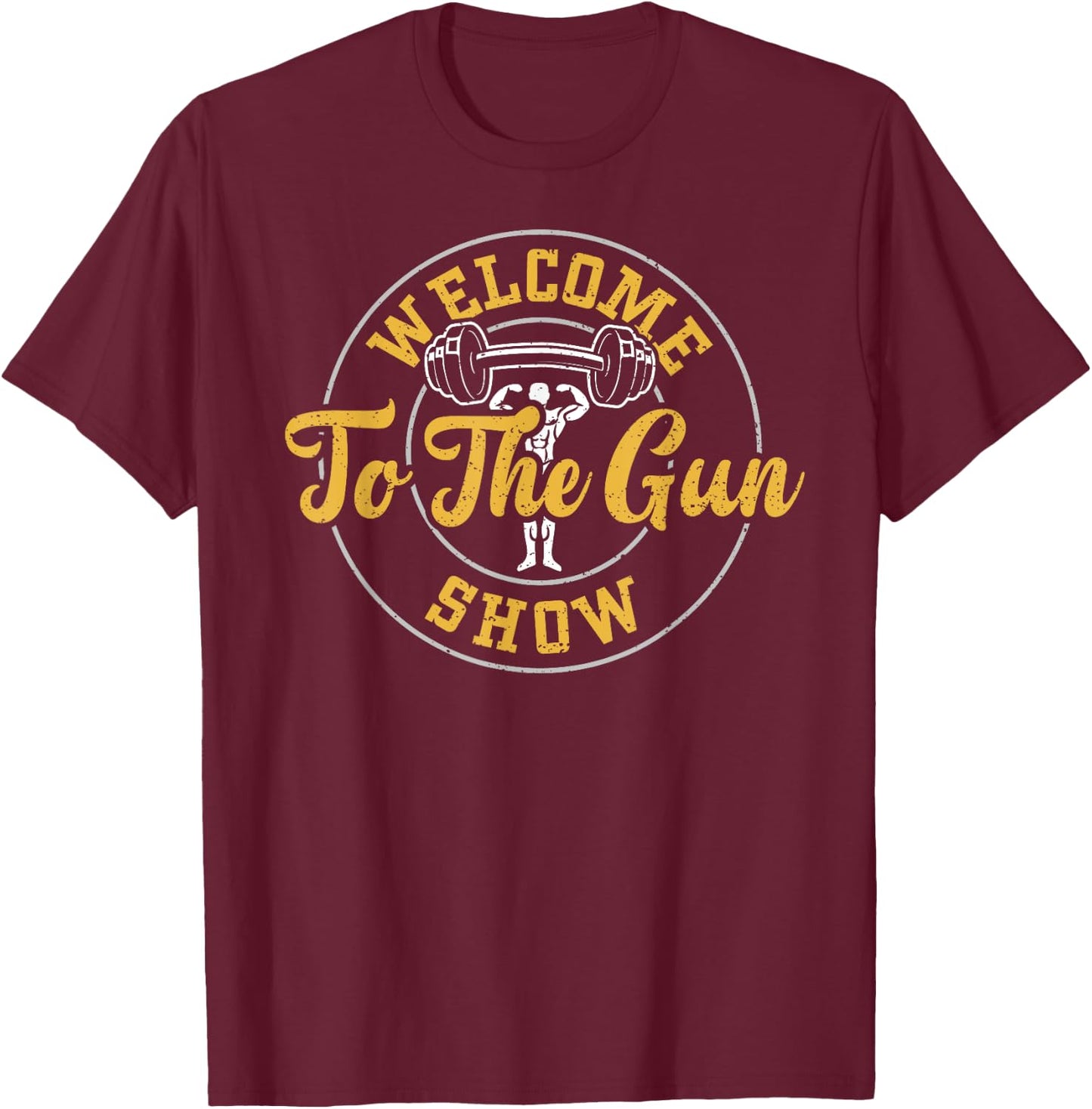 Bodybuilding: Welcome To The Gun Show - Gym Sayings T-Shirt - T-Shirt | Maroon