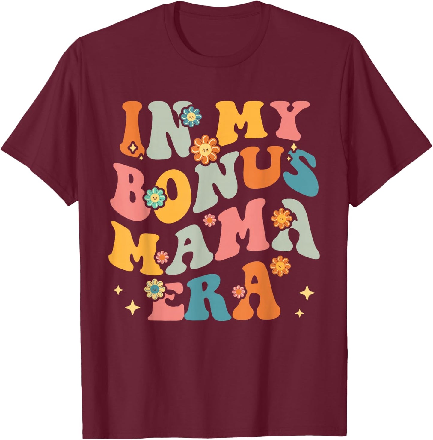 in My Bonus Mama Era Stepmom Step Mom Stepmother Stepson T-Shirt - T-Shirt | Maroon