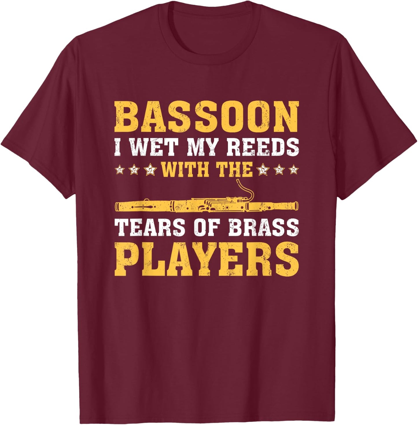 Funny Bassoon I Wet My Reeds With The Tears Of Brass Players T-Shirt - T-Shirt | Maroon