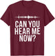 Funny Audiologist Hearing Specialist Can You Hear Me Now T-Shirt - T-Shirt | Maroon