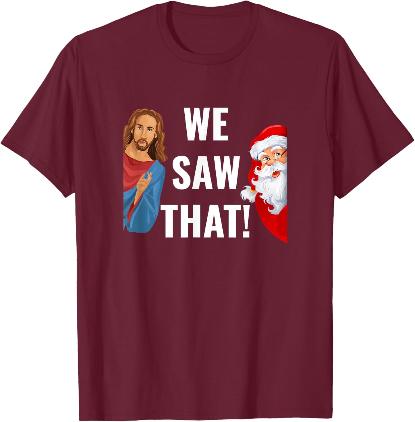Santa Claus And Jesus Christ I Saw That Funny Christian Meme T-Shirt - T-Shirt | Maroon