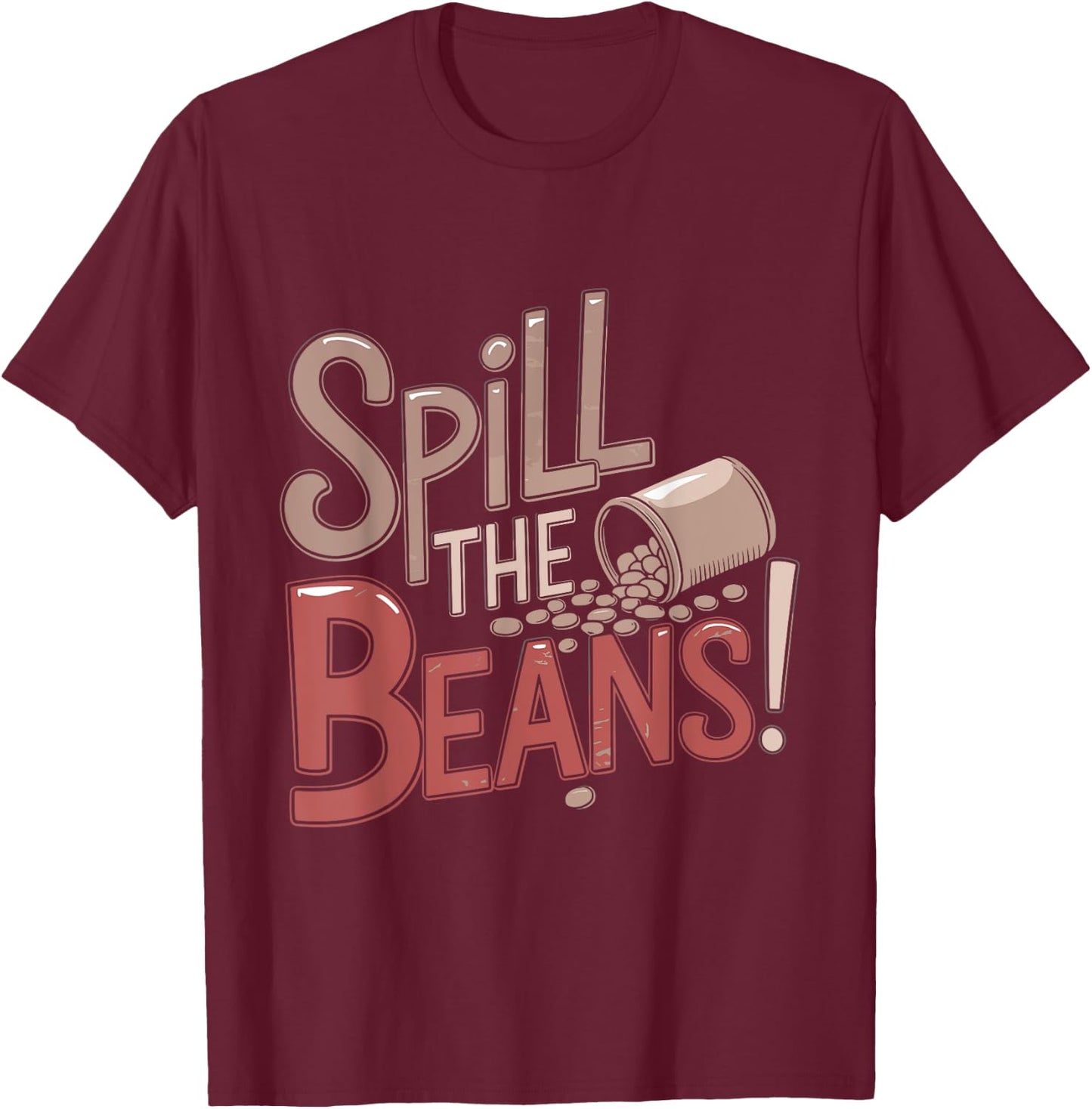 Spill the Beans Coffee Lovers Funny Humor Saying T-Shirt - T-Shirt | Maroon