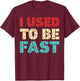 I Used to Be Fast Funny Running Runner Workout Lovers T-Shirt - T-Shirt | Maroon
