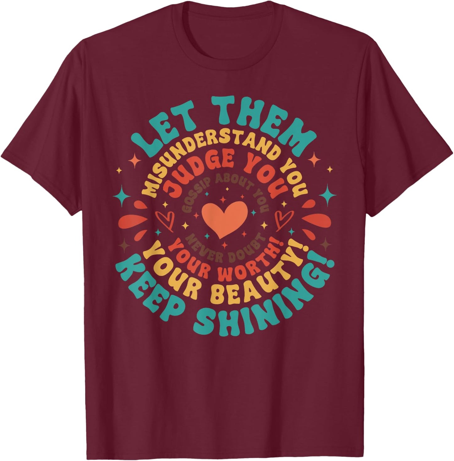Let Them Keep Shining Misunderstand And You Your Beauty T-Shirt - T-Shirt | Maroon