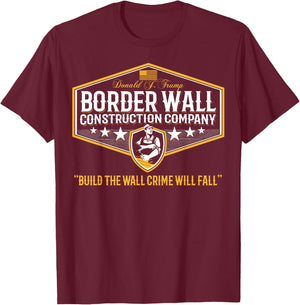 Epic Funny USA Donald Trump Border Wall Construction Company T-Shirt - T-Shirt | Maroon