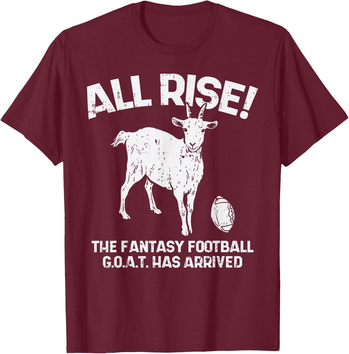 All Rise Fantasy Football Goat Arrived Funny Gridiron Gift T-Shirt - T-Shirt | Maroon