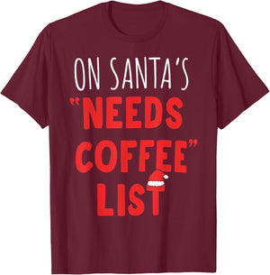 On Santa's Needs Coffee List Christmas Coffee T-Shirt - T-Shirt | Maroon