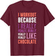 I Workout Because I Love Chocolate Funny Gym Shirts T-Shirt - T-Shirt | Maroon