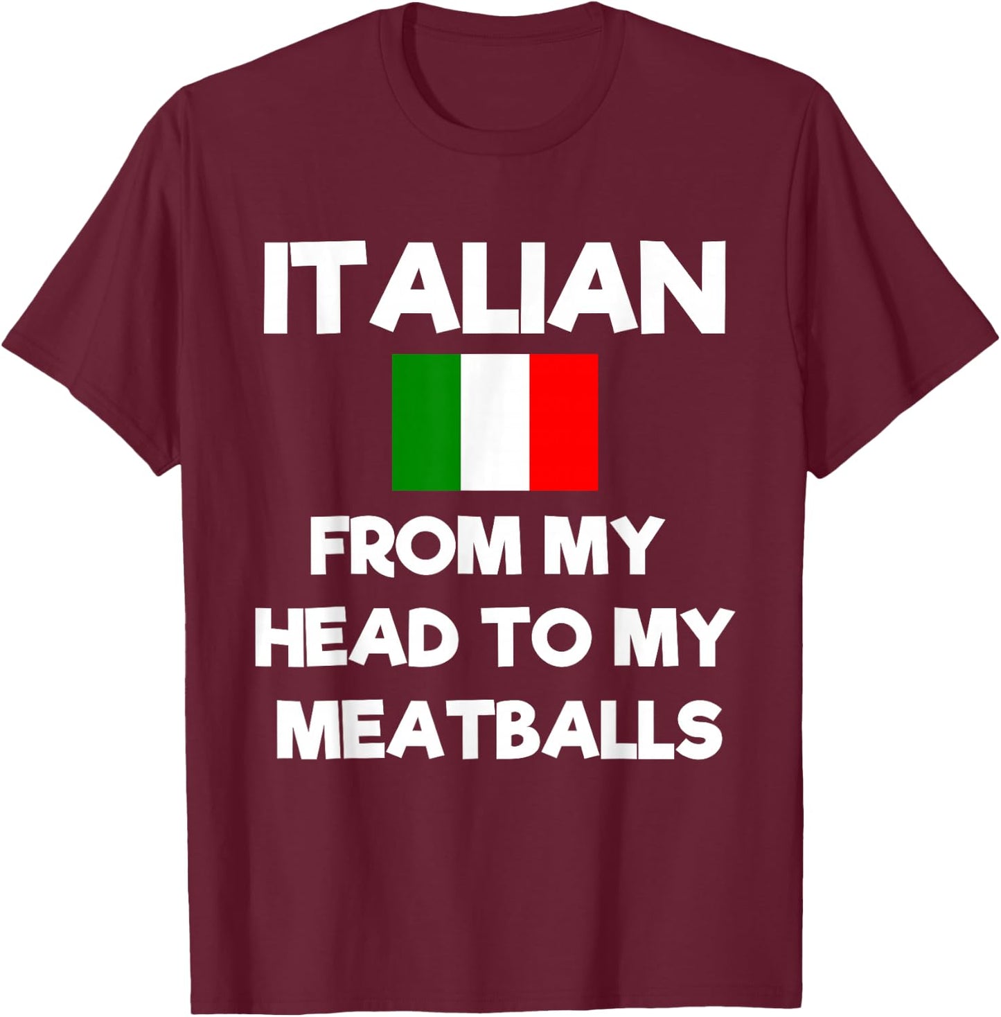 Funny Italian From My Head To My Meatballs Humor Joke T-Shirt - T-Shirt | Maroon
