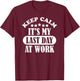 Keep Calm It's My Last Day At Work Retirement 2021 Funny T-Shirt - T-Shirt | Maroon