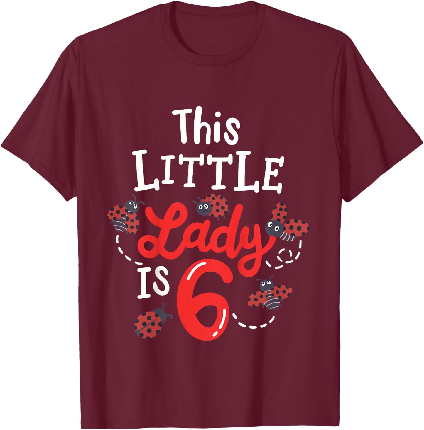 6 Year Old 6th Birthday Matching Family Ladybug Girls Party T-Shirt - T-Shirt | Maroon