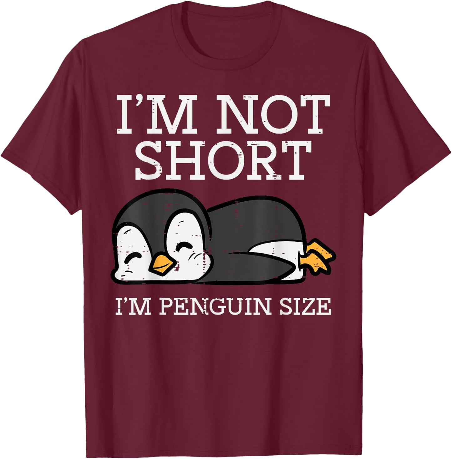 Im Not Short Penguin Size Funny Height Joke Women Kids Men T-Shirt - T-Shirt | Maroon