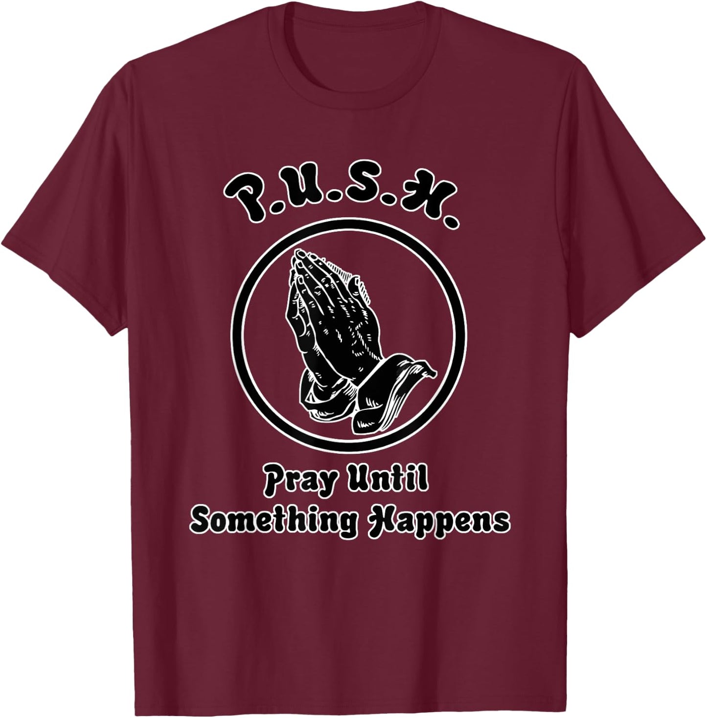 "Pray Until Something Happens" Praying Hands T-Shirt - T-Shirt | Maroon