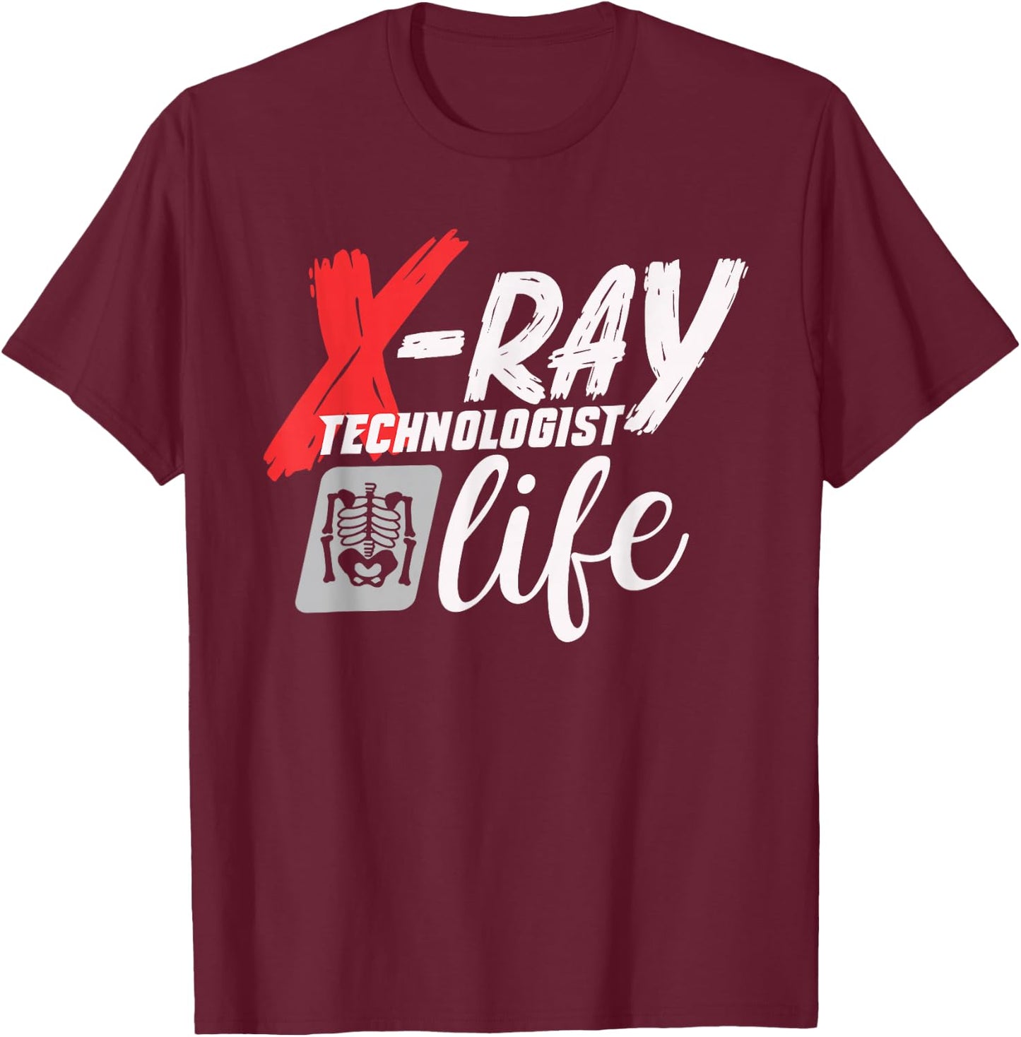 Radiology Tech Radiographer X-Ray Technologist Life T-Shirt - T-Shirt | Maroon