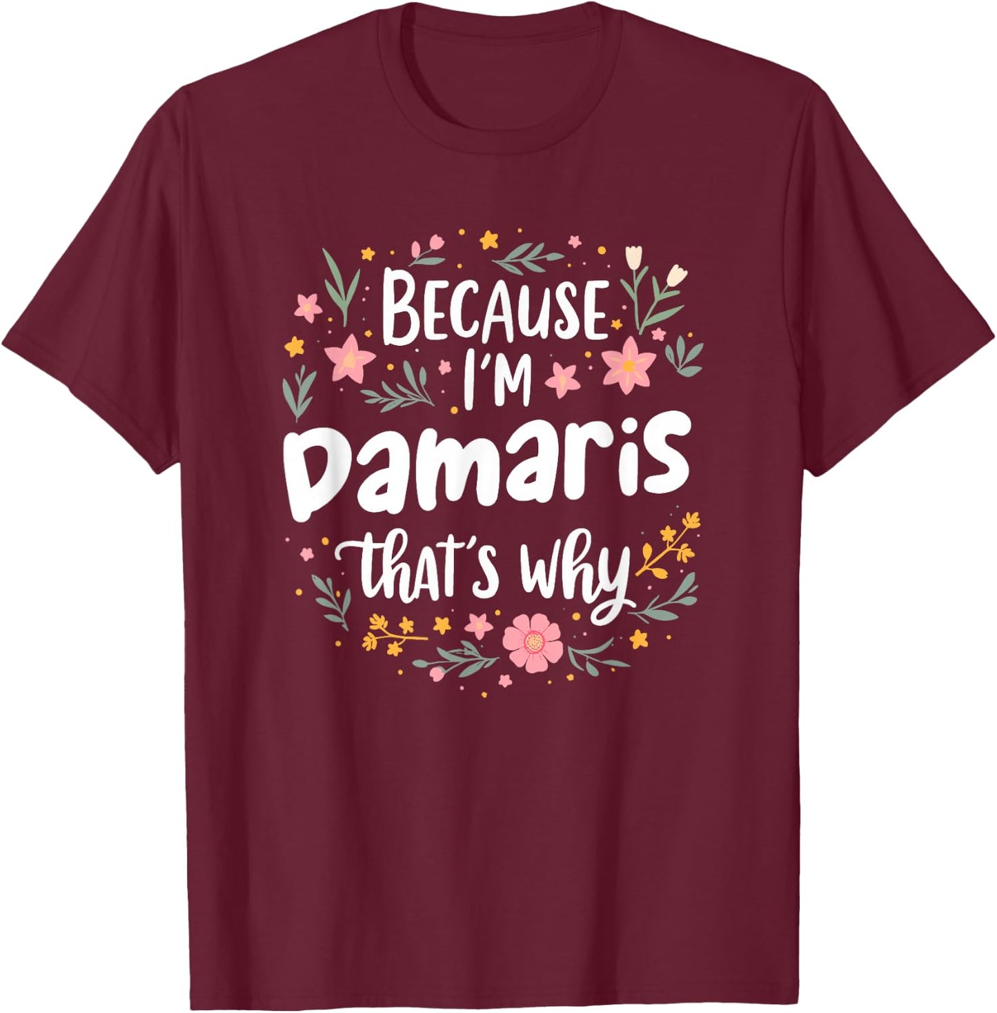 Women Because I'm Damaris That's Why Woman T-Shirt - T-Shirt | Maroon