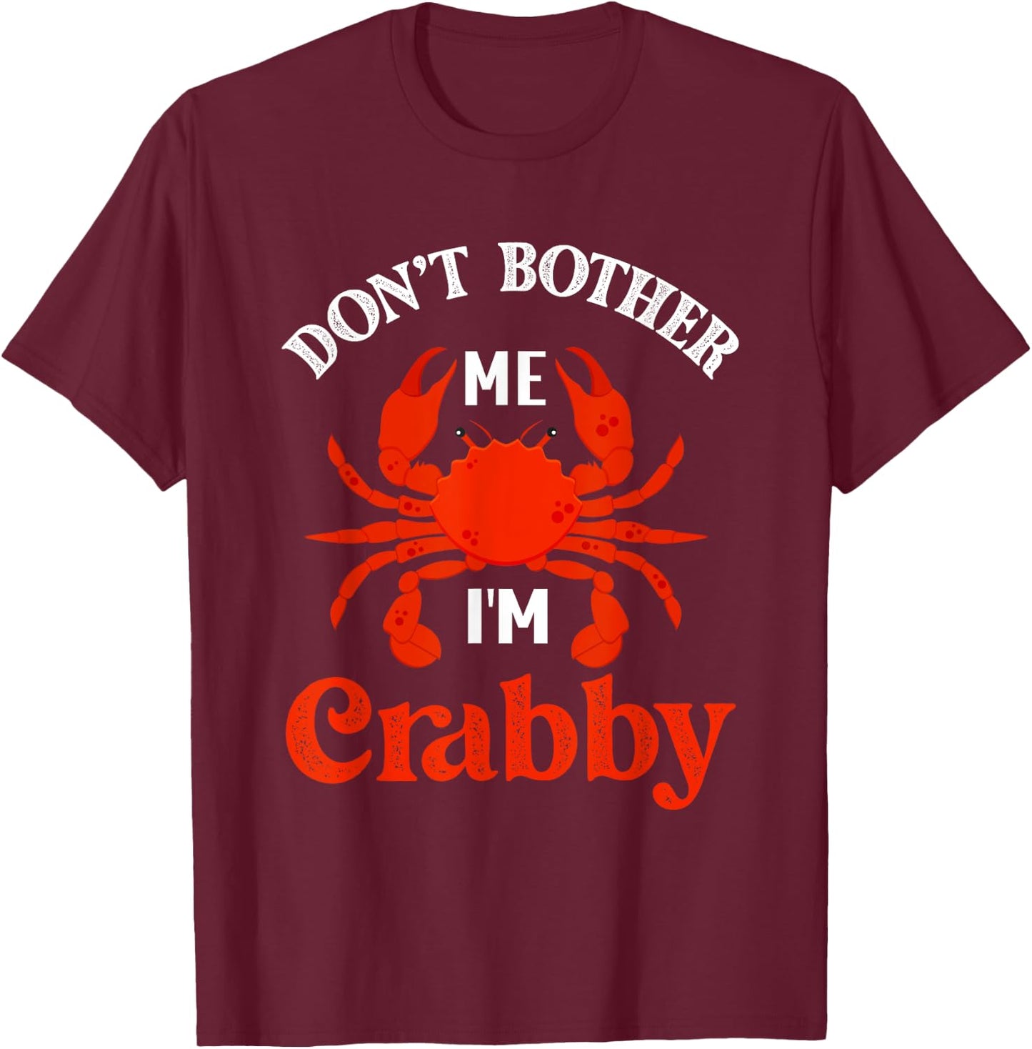Don't Bother Me I'm Crabby Crabs Lobster T-Shirt - T-Shirt | Maroon