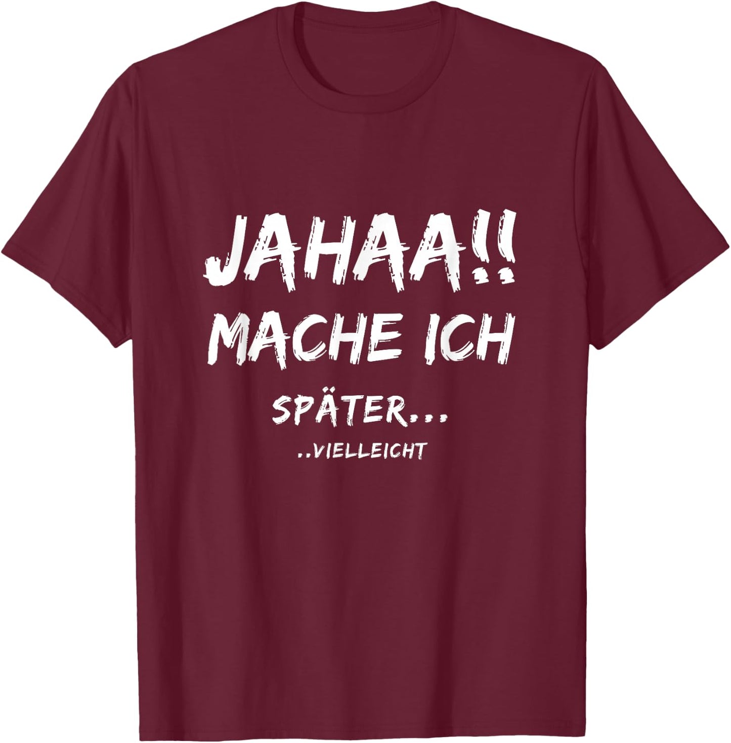 Lustige Jahaa Mache ich später vielleicht Ideen lustig Jahaa Mache ich später vielleicht T-Shirt - T-Shirt | Maroon