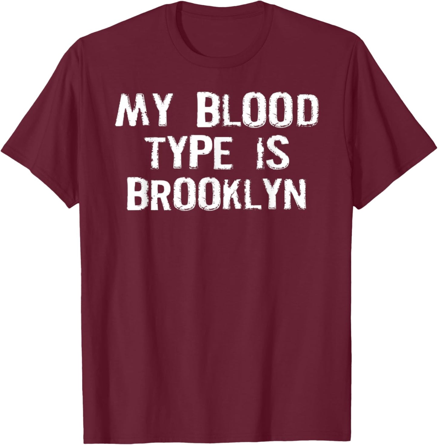 My Blood Type Is Brooklyn . T-Shirt - T-Shirt | Maroon